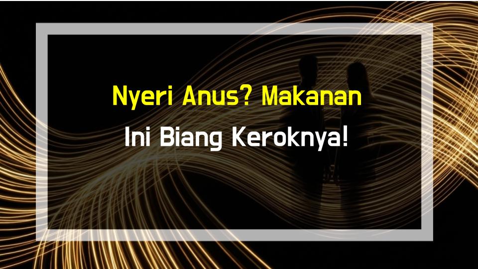 Nyeri Anus? Makanan Ini Biang Keroknya!