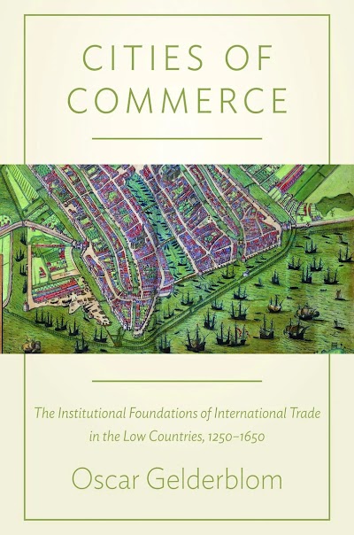 Cities of Commerce- The Institutional Foundations of International Trade in the Low Countries, 1250-1650