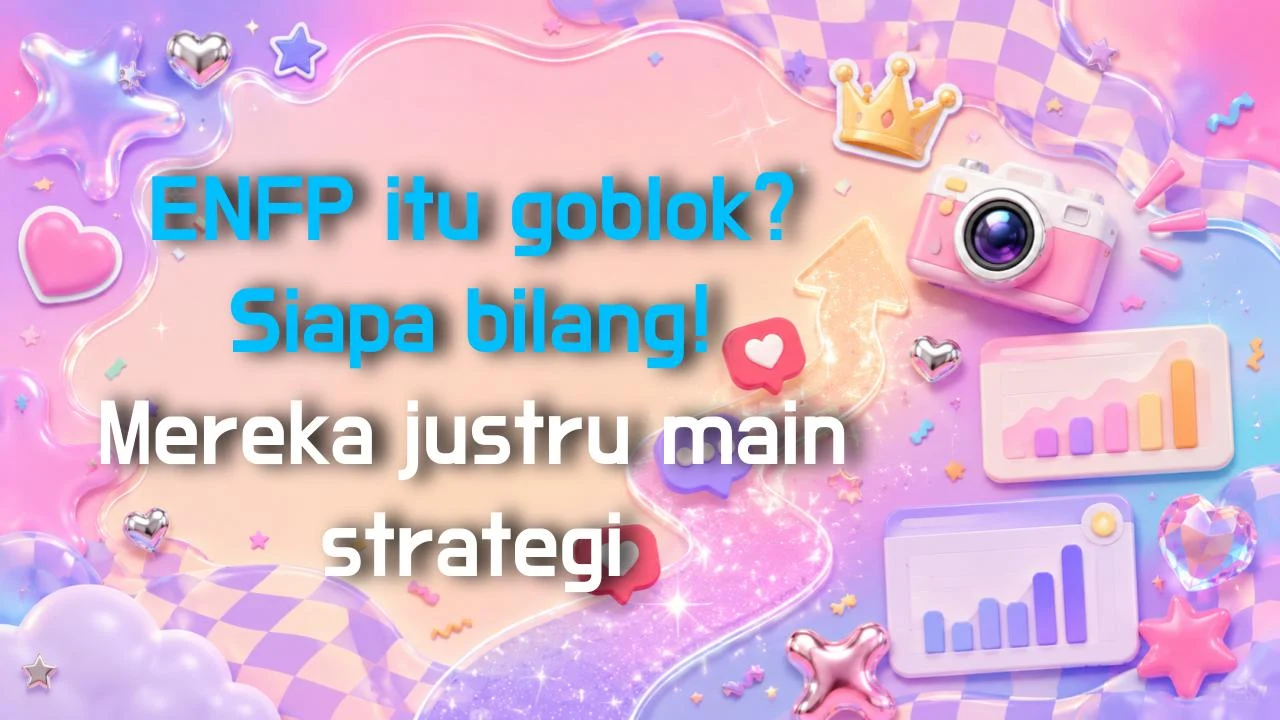 ENFP itu goblok? Siapa bilang! Mereka justru main strategi