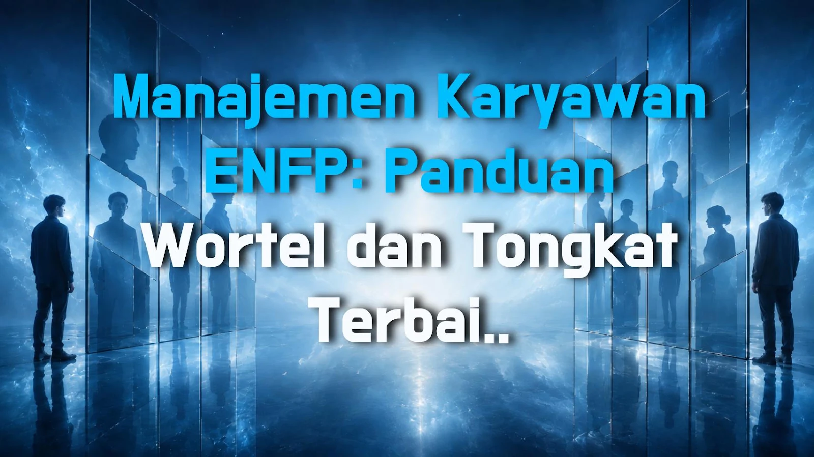 Manajemen Karyawan ENFP: Panduan Wortel dan Tongkat Terbaik untuk Meningkatkan Efisiensi Tanpa Merusak Semangat Mereka