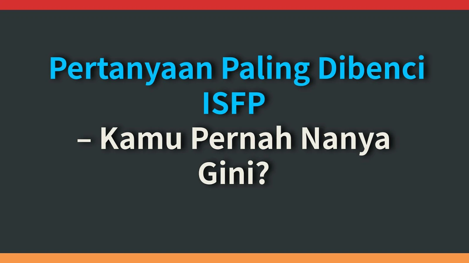 Pertanyaan Paling Dibenci ISFP – Kamu Pernah Nanya Gini?