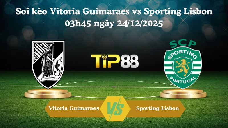 soi kèo Vitoria Guimaraes vs Sporting Lisbon 03h45 ngày 24/12/2025