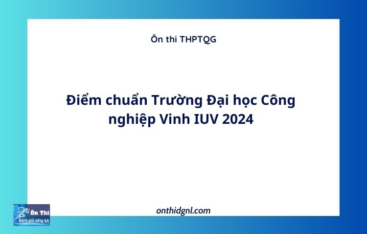 Điểm chuẩn Trường Đại học Công nghiệp Vinh IUV 2024