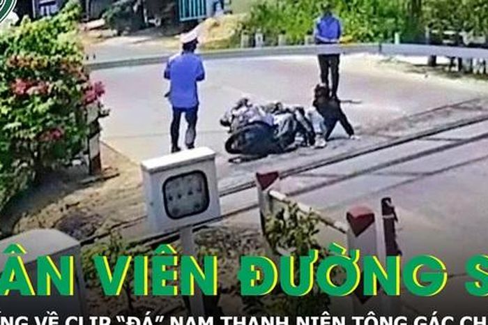 Người trong cuộc lên tiếng về clip 'đá' nam thanh niên tông gãy gác chắn tàu - Báo Sức Khỏe &amp; Đời Sống