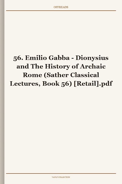 Dionysius and The History of Archaic Rome (Sather Classical Lectures, Book 56)