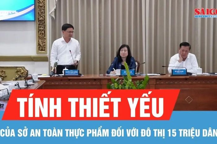 TPHCM khẳng định tính thiết yếu của Sở An toàn thực phẩm đối với đô thị 15 triệu dân - Báo Sài Gòn Giải Phóng