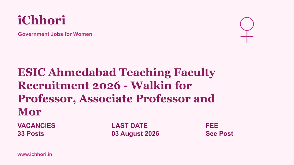 ESIC Ahmedabad Teaching Faculty Recruitment 2026 - Walkin for Professor, Associate Professor and Mor - iChhori
