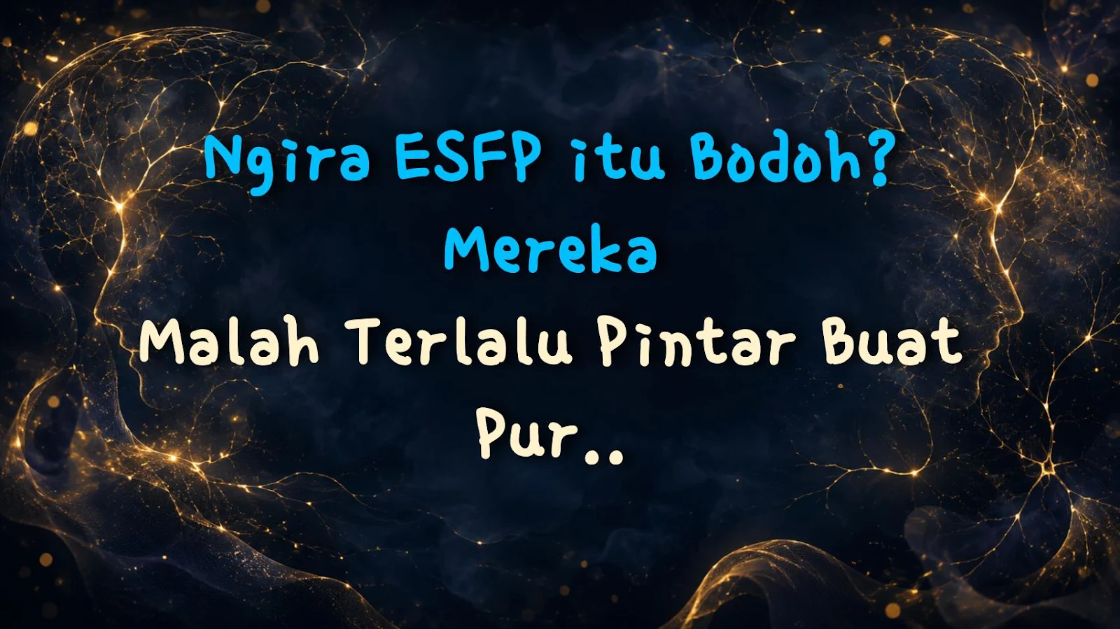 Ngira ESFP itu Bodoh? Mereka Malah Terlalu Pintar Buat Pura-pura Bodoh