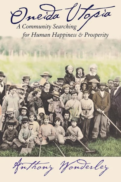 Oneida Utopia- A Community Searching for Human Happiness and Prosperity