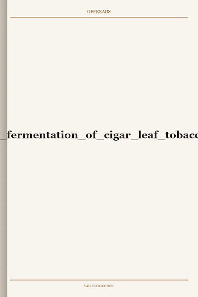 curing and fermentation of cigar leaf tobacco 1899