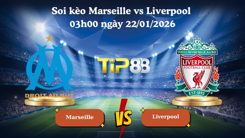 soi kèo Marseille vs Liverpool 03h00 ngày 22/01/2026