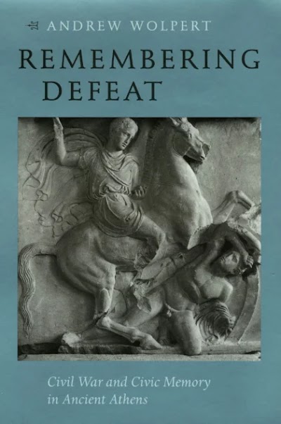 Remembering Defeat- Civil War and Civic Memory in Ancient Athens