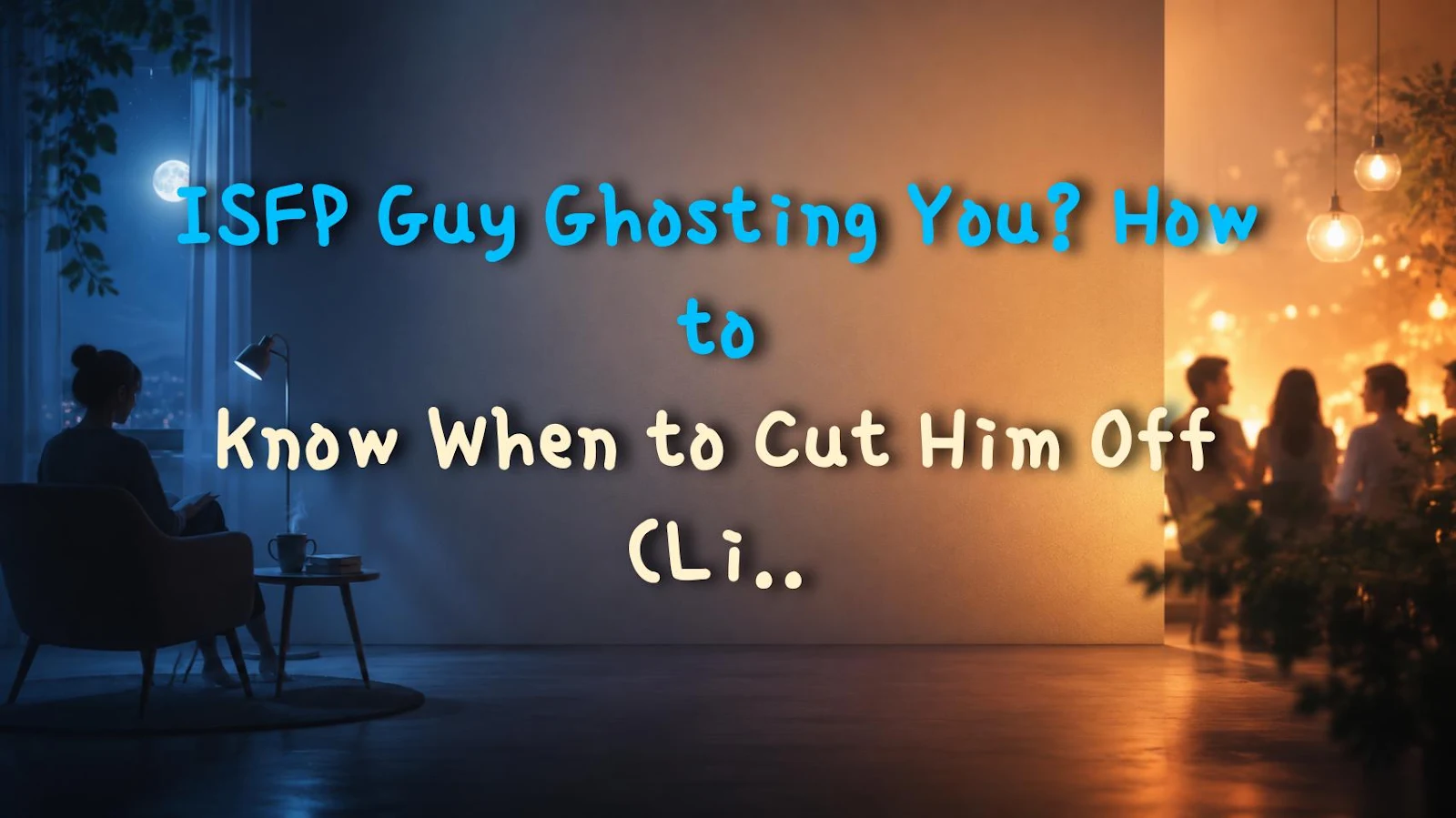 ISFP Guy Ghosting You? How to Know When to Cut Him Off (Life Hack)