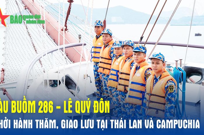 Tàu buồm 286 - Lê Quý Đôn khởi hành thăm, giao lưu tại Thái Lan và Campuchia - Báo Quân Đội Nhân Dân