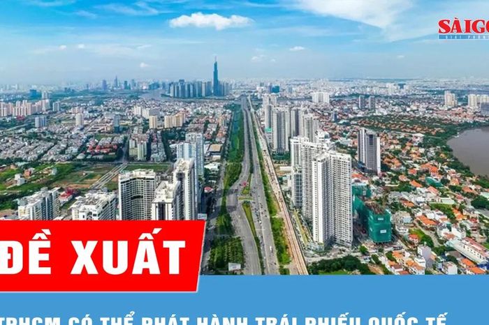 Đề xuất TPHCM có thể phát hành trái phiếu quốc tế - Báo Sài Gòn Giải Phóng