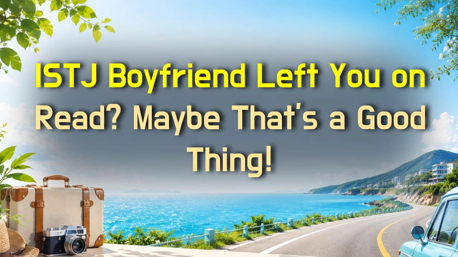 ISTJ Boyfriend Left You on Read? Maybe That's a Good Thing!