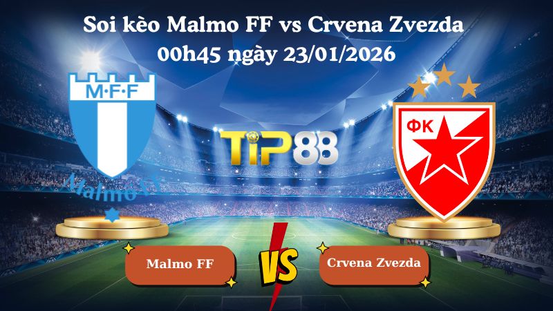soi kèo Malmo FF vs Crvena Zvezda 00h45 ngày 23/01/2026