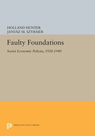 Faulty Foundations- Soviet Economic Policies, 1928-1940