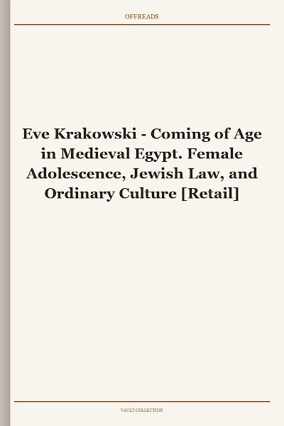 Coming of Age in Medieval Egypt. Female Adolescence, Jewish Law, and Ordinary Culture