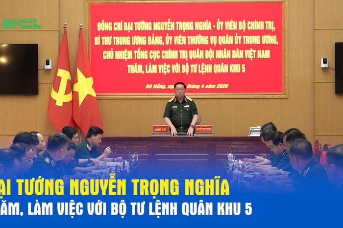 Đại tướng Nguyễn Trọng Nghĩa thăm, làm việc với Bộ Tư lệnh Quân khu 5 - Báo Quân Đội Nhân Dân