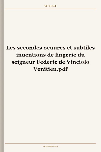Les secondes oeuures et subtiles inuentions de lingerie du seigneur Federic de Vinciolo Venitien
