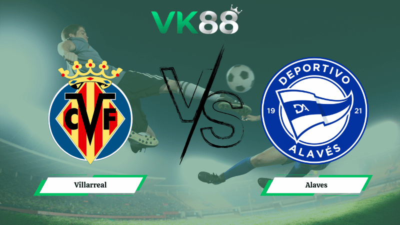 Nhận định soi kèo Villarreal vs Alaves 22h15 ngày 10/01/2026