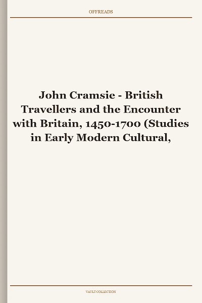 British Travellers and the Encounter with Britain, 1450-1700 (Studies in Early Modern Cultural, Political and Social History, Book 23)
