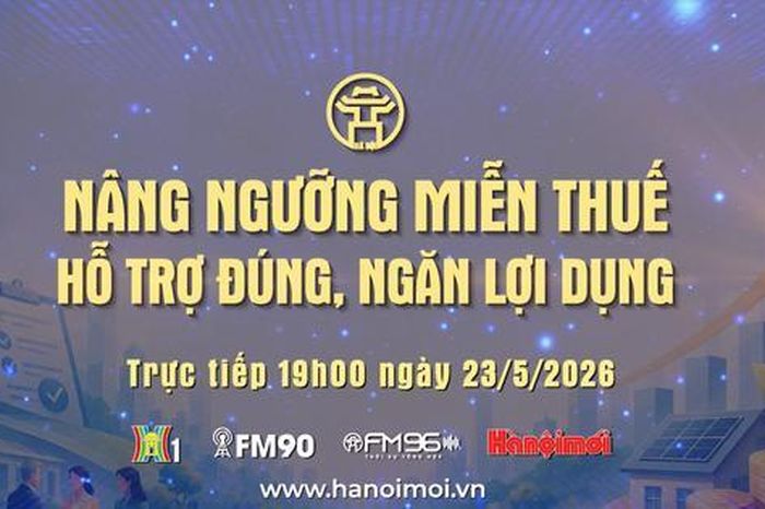 Đón xem Chương trình thời sự ngày 23-5: 'Nâng ngưỡng miễn thuế: Hỗ trợ đúng, ngăn lợi dụng' - Báo Hà Nội Mới