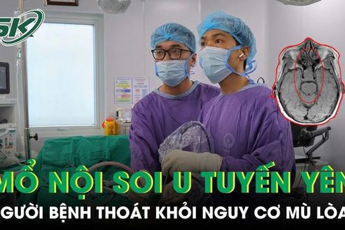 Thoát khỏi nguy cơ mù lòa nhờ phẫu thuật nội soi u tuyến yên - Báo Sức Khỏe &amp; Đời Sống