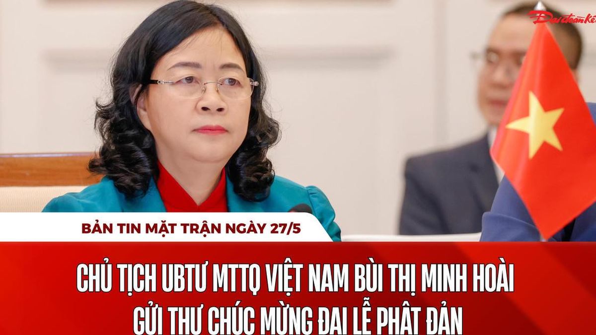 Bản tin Mặt trận sáng 27/5 - Báo Đại Đoàn Kết