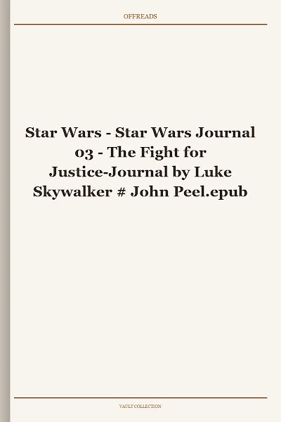 Star Wars - Star Wars Journal 03 - The Fight for Justice-Journal by Luke Skywalker # John Peel