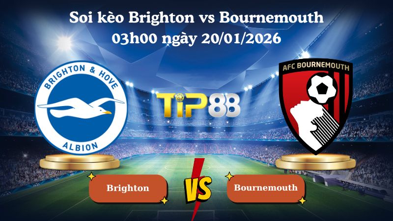 soi kèo Brighton vs Bournemouth 03h00 ngày 20/01/2026