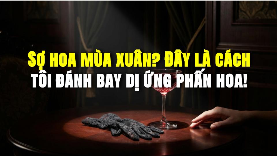 Sợ hoa mùa xuân? Đây là cách tôi đánh bay dị ứng phấn hoa!