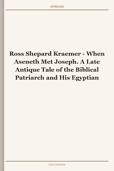 When Aseneth Met Joseph. A Late Antique Tale of the Biblical Patriarch and His Egyptian Wife, Reconsidered