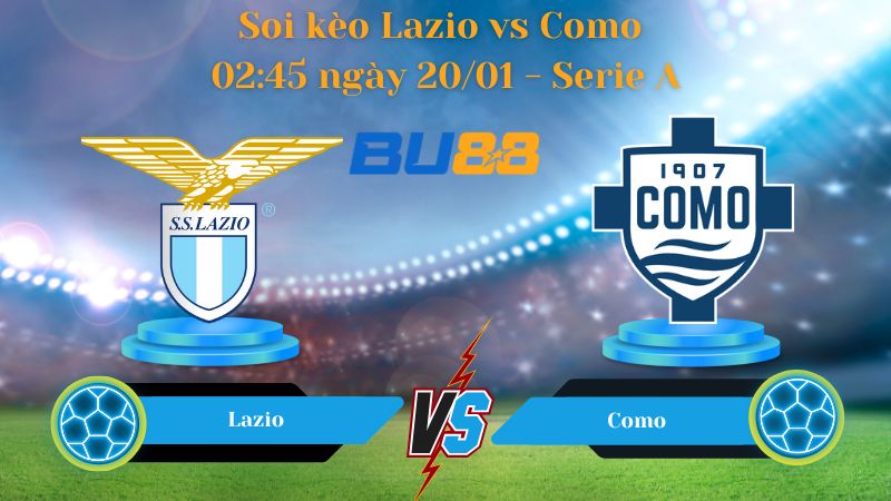 Soi kèo Lazio vs Como 02:45 ngày 20/01