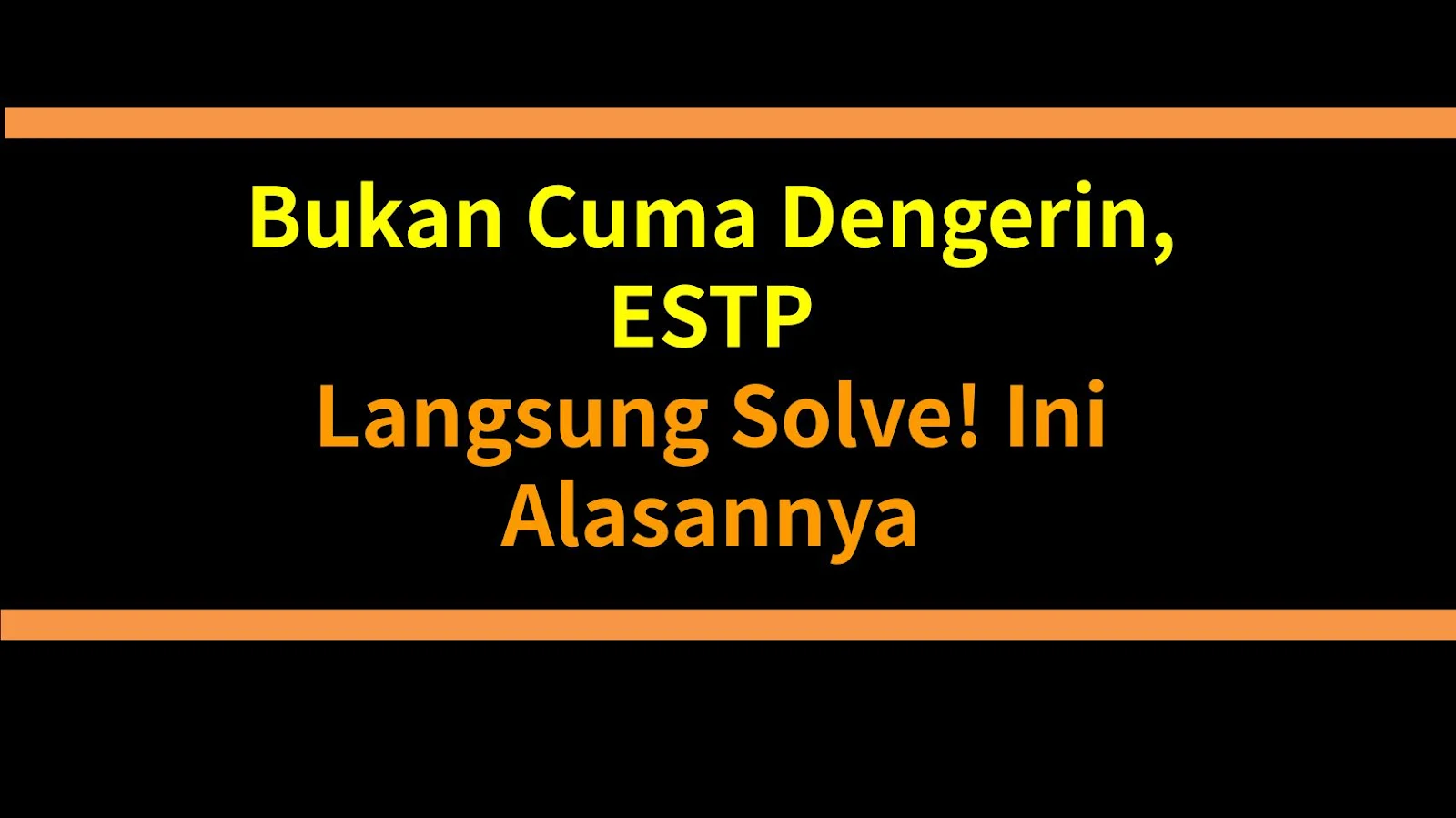 Bukan Cuma Dengerin, ESTP Langsung Solve! Ini Alasannya