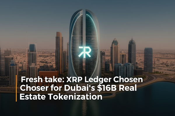 Fresh take: XRP Ledger Chosen for Dubai's $16B Real Estate Tokenization