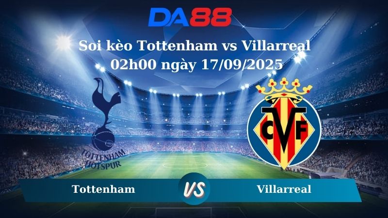 Soi kèo Tottenham vs Villarreal 02h00 ngày 17/09/2025