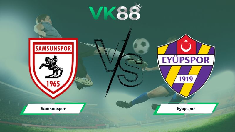 soi kèo Samsunspor vs Eyupspor 00h30 ngày 25/12/2025