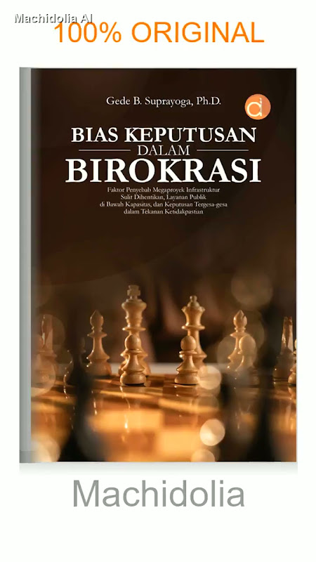 Buku Bias Keputusan Dalam Birokrasi Faktor Penyebab Megaproyek Infrastruktur Sulit Dihentikan Layanan Publik Di Bawah Kapasitas Dan Keputusan Tergesa Gesa Dalam Tekanan Ketidakpastian