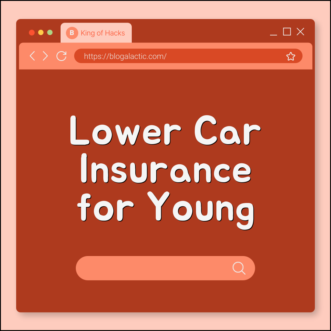 Car Insurance for Young Drivers Tips to Lower Premiums 2026 (good student discount, telematics, adding to parents policy)