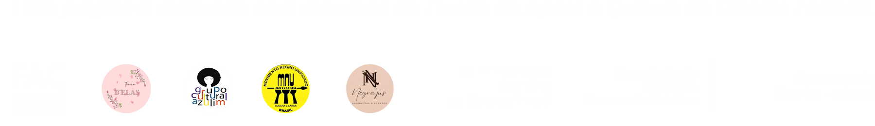 Este projeto é realizado com recursos do Fundo de Apoio à Cultura do Distrito Federal. Logomarcas: FAC, Feira D'Elas, Grupo Cultural Azulim, Movimento Negro Unificado, Negrajus Produções e Eventos, Administração Regional de Sobradinho 2, Secretaria de Cultura e Economia Criativa e Governo do Distrito Federal