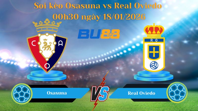 Soi kèo Osasuna vs Real Oviedo 00h30 ngày 18/01/2026