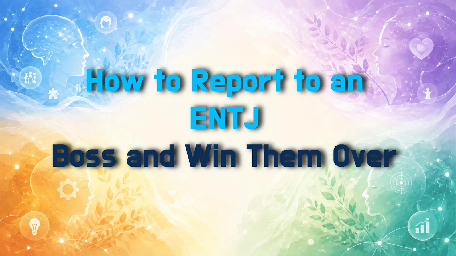 How to Report to an ENTJ Boss and Win Them Over