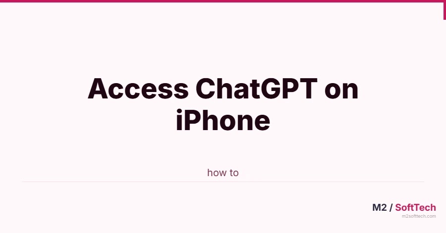 How to Access ChatGPT on iPhone: Complete Guide