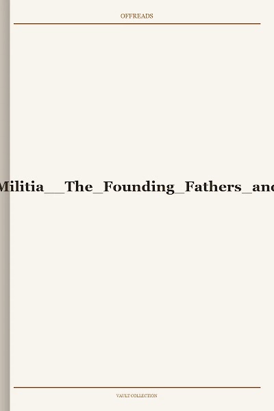 Well-Regulated Militia: The Founding Fathers and the Origins of Gun Control in America, A