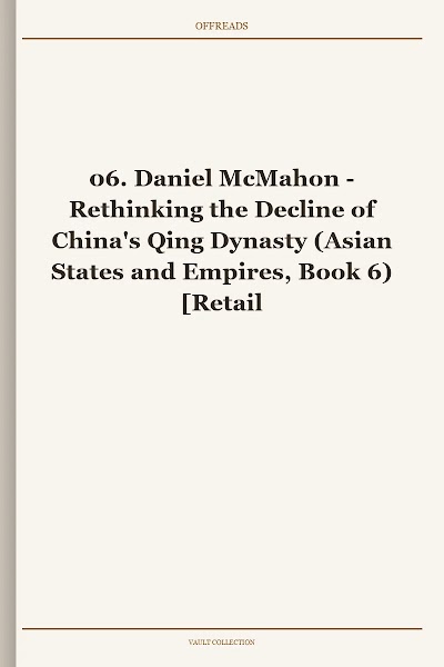 Rethinking the Decline of China's Qing Dynasty (Asian States and Empires, Book 6)