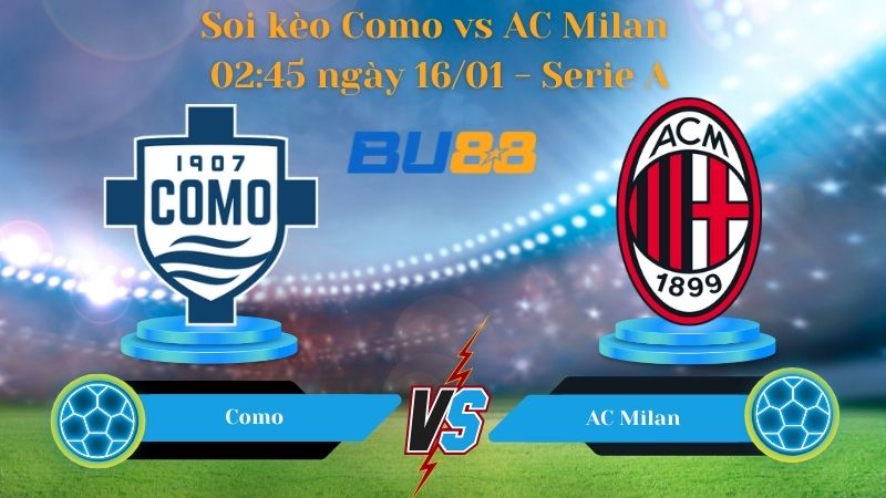 Soi kèo Como vs AC Milan 02:45 ngày 16/01