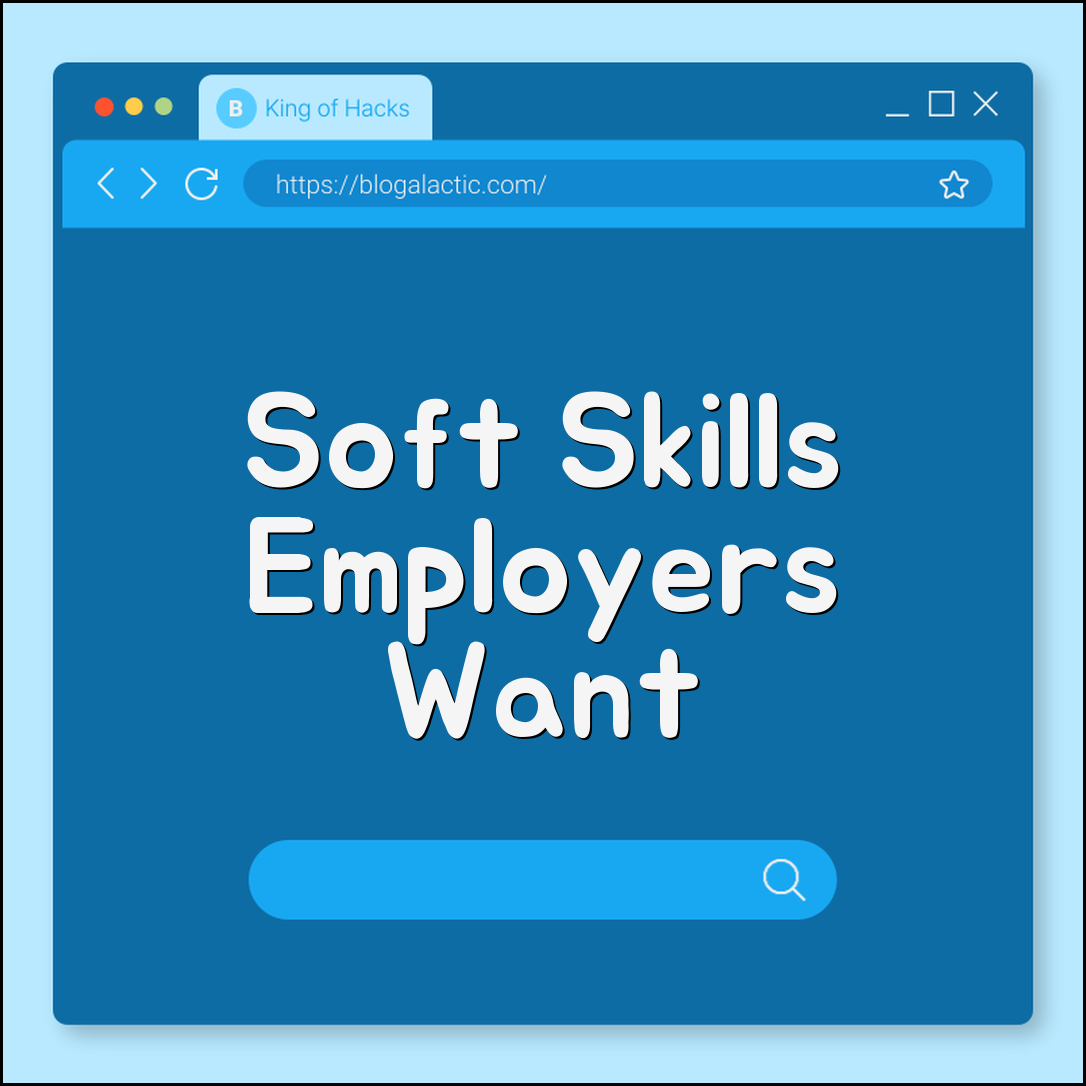 Soft skills employers want (communication, teamwork, adaptability)