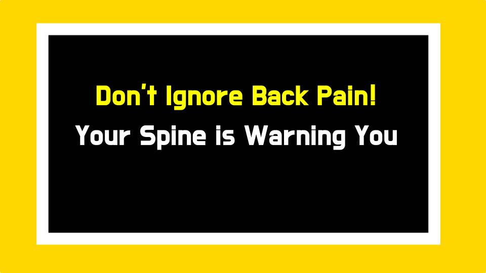 Dont Ignore Back Pain! Your Spine is Warning You